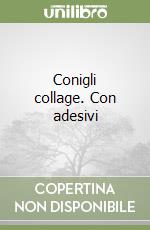 Conigli collage. Con adesivi libro