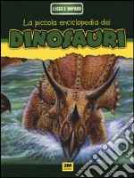 Dinosauri. La mia piccola enciclopedia. Ediz. illustrata libro