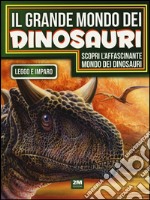 Il grande mondo dei dinosauri. Ediz. illustrata libro