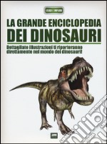 La grande enciclopedia dei dinosauri. Ediz. illustrata libro