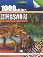 1000 stickers dinosauri. Con tanti adesivi per completare le immagini. Ediz. illustrata libro