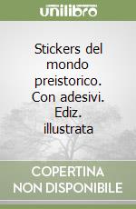 Stickers del mondo preistorico. Con adesivi. Ediz. illustrata libro