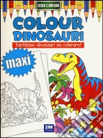 Colour dinosauri maxi. Ediz. illustrata libro