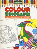 Colour dinosauri. Ediz. illustrata libro