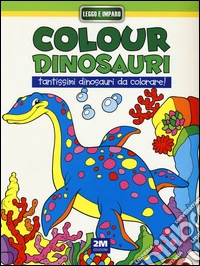 Colour dinosauri verde. Ediz. illustrata