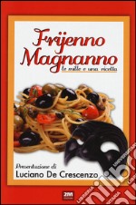 Frijenno magnanno. Le mille e una ricetta libro