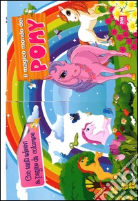 Il mondo magico dei pony. Con adesivi. Ediz. illustrata libro