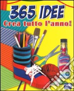 365 idee. Crea tutto l'anno! Ediz. illustrata libro