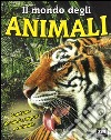 Il mondo degli animali. Ediz. illustrata libro