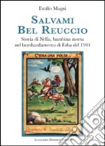 Salvami bel Reuccio. Storia di Nella, bambina morta nel bombardamento di Erba nel 1944 libro