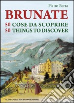 Brunate e 50 cose da scoprire-Brunate and 50 things to discover. Ediz. bilingue