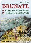 Brunate e 50 cose da scoprire-Brunate and 50 things to discover. Ediz. bilingue libro