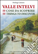 La valle Intelvi. 50 cose da scoprire-50 things to discover. Ediz. bilingue