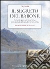 Il segreto del barone. Centomila passi sulla via del molo con la memoria ritrovata di Vincenzo Bellini. Una storia lariana tra due secoli libro