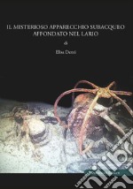 Il misterioso apparecchio subacqueo affondato nel Lario libro