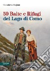 50 baite e rifugi del lago di Como libro di Baglioni Gio Lodovico