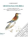 Ornitologia insubrica. Catalogo degli uccelli delle province di Como, Lecco, Sondrio, Varese e Canton Ticino (1843) libro di Monti Maurizio