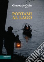 Portami al lago. Nuova ediz. libro