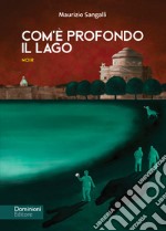 Com'è profondo il lago libro