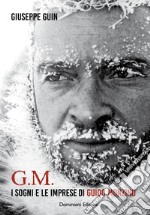 G.M. I sogni e le imprese di Guido Monzino libro