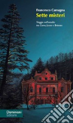 Sette misteri. Viaggio nell'occulto tra Como, Lecco e Brianza