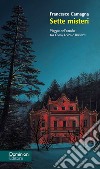 Sette misteri. Viaggio nell'occulto tra Como, Lecco e Brianza libro di Camagna Francesco