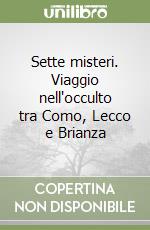 Sette misteri. Viaggio nell'occulto tra Como, Lecco e Brianza libro