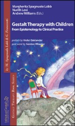 Gestalt therapy with children. From epistemology to clinical practice libro