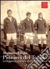 Pionieri del Torino. La leggenda granata dei fratelli Mosso libro