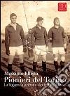 Pionieri del Torino. La leggenda granata dei fratelli Mosso libro di Ellena Massimo