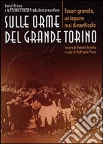 Sulle orme del grande Torino. Tesori granata, un legame mai dimenticato. DVD libro