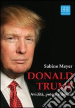 Donald Trump. Avidità, potere e denaro libro