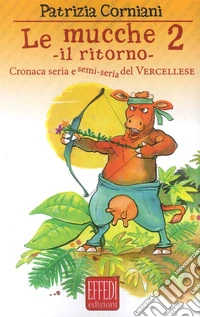 Le mucche 2. Il ritorno. Cronaca seria e semi seria del vercellese libro