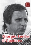 Giorgio Ferrini. Il Capitano libro di Ellena Massimo