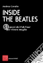 Inside the Beatles. 51 pezzi dei Fab Four per vivere meglio. Con CD-Audio
