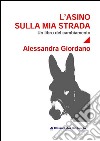 L'asino sulla mia strada. Un libro del cambiamento libro di Giordano Alessandra