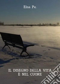 Il disegno della vita è nel cuore libro