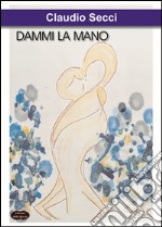 Dammi la mano libro