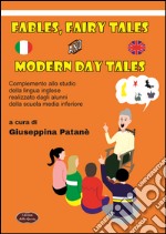 Fables, fairy tales and modern day tales. Complemento allo studio della lingua realizzato dagli alunni della scuola media inferiore libro