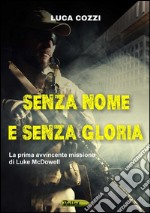 Senza nome e senza gloria. La prima avvincente missione di Luke McDowell libro