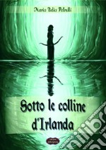 Sotto le colline d'Irlanda libro