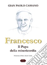 Francesco. Il Papa della misericordia libro