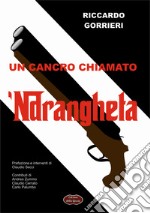 Un cancro chiamato 'ndrangheta. Analisi di una delle peggiori patologie del tessuto economico sociale