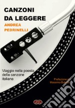 Canzoni da leggere. Viaggio nella poesia della canzone italiana libro