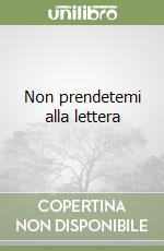 Non prendetemi alla lettera libro