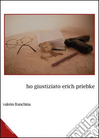 Ho giustiziato Erich Priebke libro