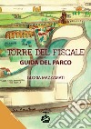 Torre del Fiscale. Guida del parco libro