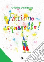 Facciamo acquarello! Ediz. illustrata