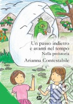 Un passo indietro e avanti nel tempo. Nella preistoria libro