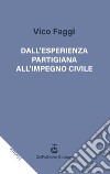 Dall'esperienza partigiana all'impegno civile libro di Faggi Vico